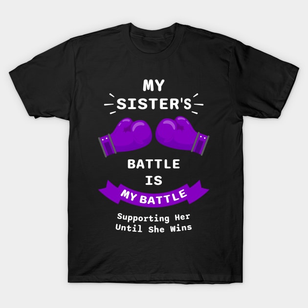 My Sister's Battle Is My Battle Supporting Her Until She Wins T-Shirt by KanaZone